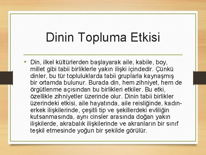 Dinin Topluma Etkisi • Din, ilkel kültürlerden başlayarak aile, kabile, boy, millet gibi tabii