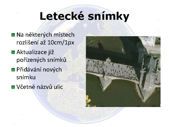 Letecké snímky Na některých místech rozlišení až 10 cm/1 px Aktualizace již pořízených snímků