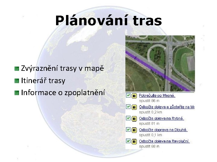 Plánování tras Zvýraznění trasy v mapě Itinerář trasy Informace o zpoplatnění 