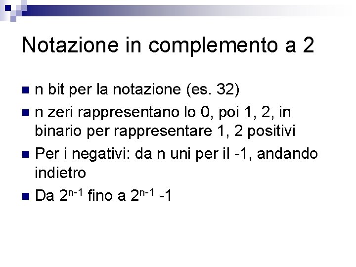 Notazione in complemento a 2 n bit per la notazione (es. 32) n n