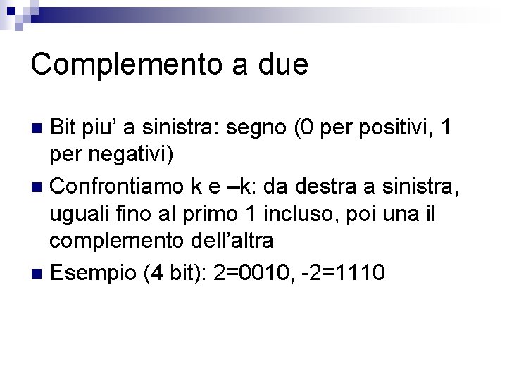 Complemento a due Bit piu’ a sinistra: segno (0 per positivi, 1 per negativi)