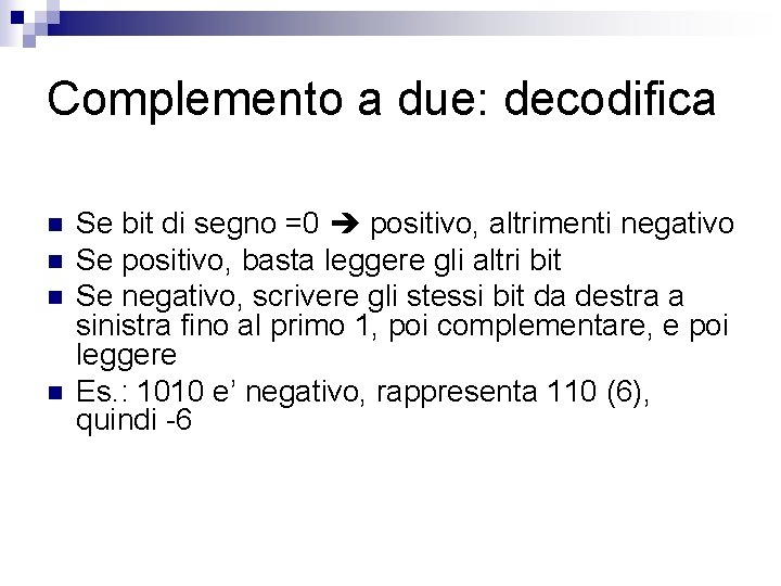 Complemento a due: decodifica n n Se bit di segno =0 positivo, altrimenti negativo