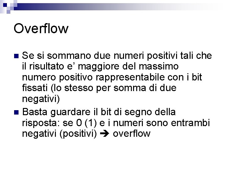 Overflow Se si sommano due numeri positivi tali che il risultato e’ maggiore del