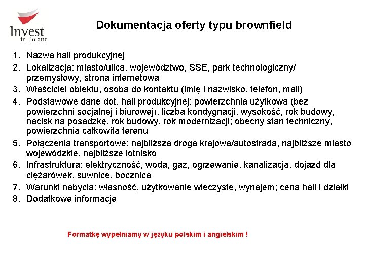 Dokumentacja oferty typu brownfield 1. Nazwa hali produkcyjnej 2. Lokalizacja: miasto/ulica, województwo, SSE, park