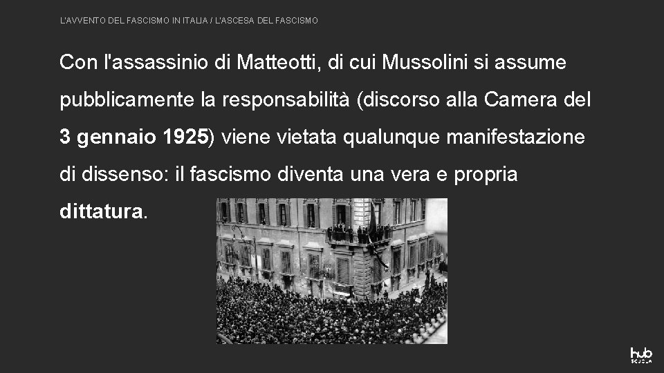 L'AVVENTO DEL FASCISMO IN ITALIA / L'ASCESA DEL FASCISMO Con l'assassinio di Matteotti, di