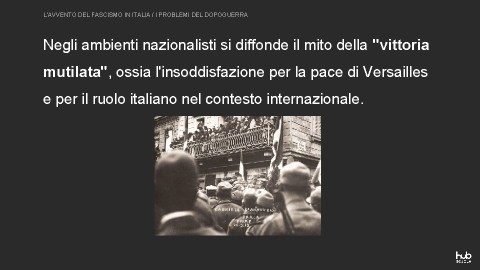 L'AVVENTO DEL FASCISMO IN ITALIA / I PROBLEMI DEL DOPOGUERRA Negli ambienti nazionalisti si