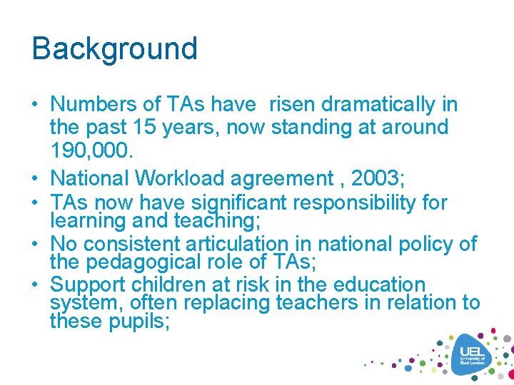 Background • Numbers of TAs have risen dramatically in the past 15 years, now