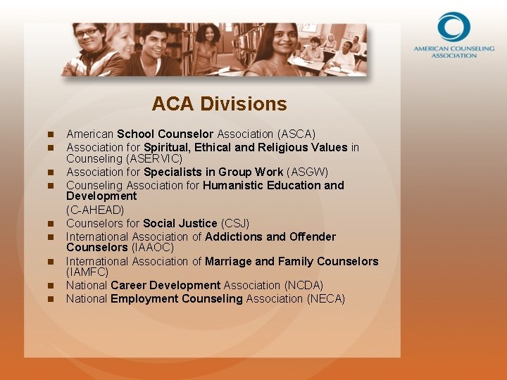 ACA Divisions n n n n n American School Counselor Association (ASCA) Association for