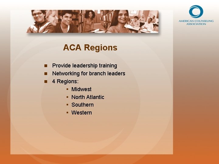ACA Regions Provide leadership training n Networking for branch leaders n 4 Regions: §
