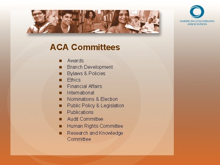 ACA Committees n n n Awards Branch Development Bylaws & Policies Ethics Financial Affairs
