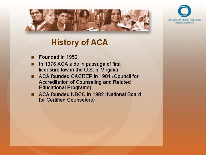 History of ACA Founded in 1952 n In 1976 ACA aids in passage of