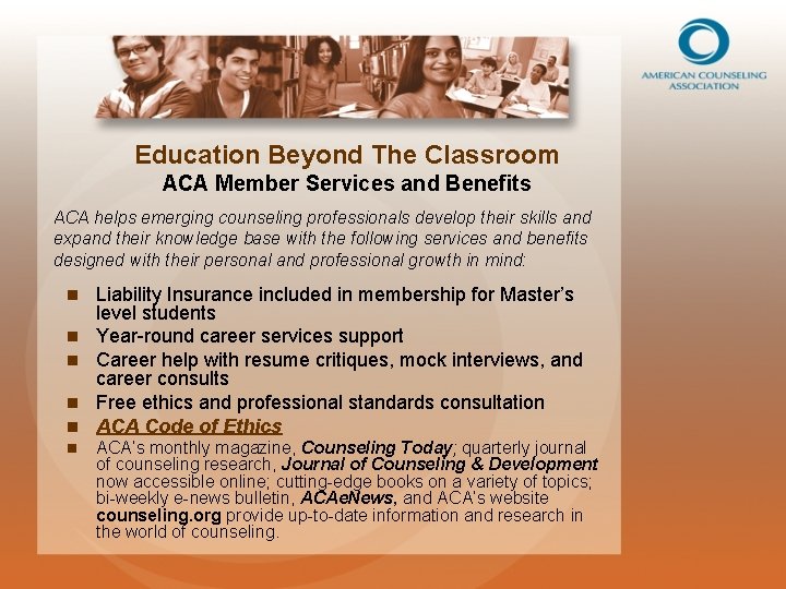 Education Beyond The Classroom ACA Member Services and Benefits ACA helps emerging counseling professionals