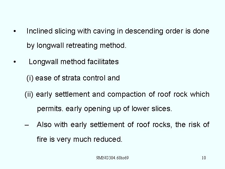  • Inclined slicing with caving in descending order is done by longwall retreating