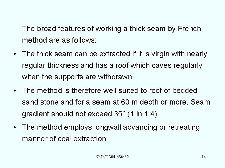 The broad features of working a thick seam by French method are as follows: