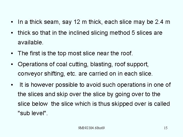  • In a thick seam, say 12 m thick, each slice may be