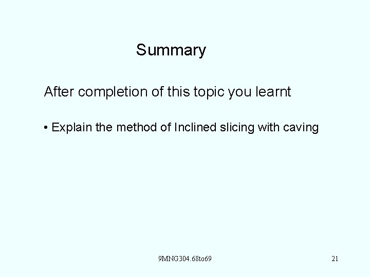 Summary After completion of this topic you learnt • Explain the method of Inclined