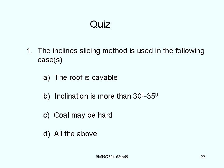 Quiz 1. The inclines slicing method is used in the following case(s) a) The