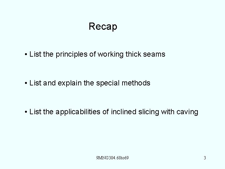 Recap • List the principles of working thick seams • List and explain the