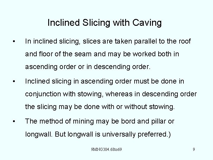 Inclined Slicing with Caving • In inclined slicing, slices are taken parallel to the
