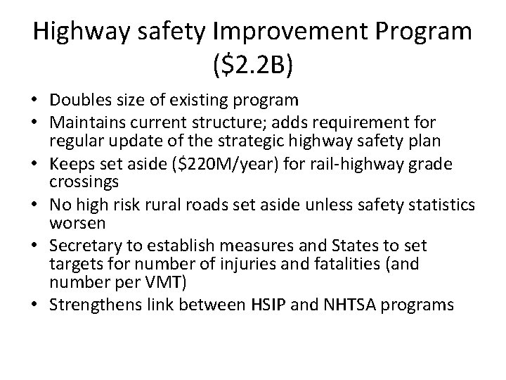 Highway safety Improvement Program ($2. 2 B) • Doubles size of existing program •