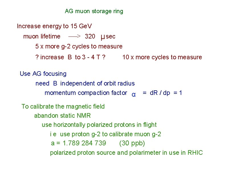 AG muon storage ring Increase energy to 15 Ge. V muon lifetime –––> 320