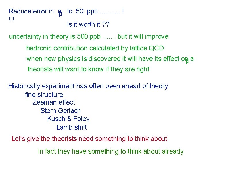 Reduce error in aµ to 50 ppb. . . ! !! Is it worth