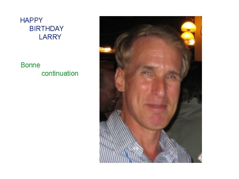 HAPPY BIRTHDAY LARRY Bonne continuation 