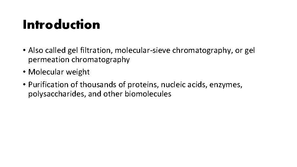 Introduction • Also called gel filtration, molecular-sieve chromatography, or gel permeation chromatography • Molecular Introduction • Also called gel filtration, molecular-sieve chromatography, or gel permeation chromatography • Molecular