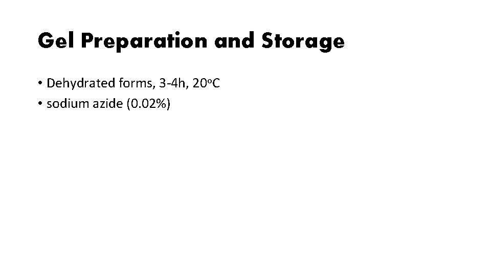 Gel Preparation and Storage • Dehydrated forms, 3 -4 h, 20 o. C • Gel Preparation and Storage • Dehydrated forms, 3 -4 h, 20 o. C •