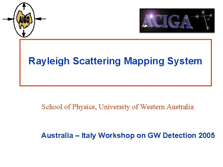 Rayleigh Scattering Mapping System School of Physics, University of Western Australia – Italy Workshop