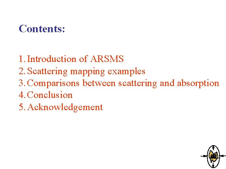 Contents: 1. Introduction of ARSMS 2. Scattering mapping examples 3. Comparisons between scattering and