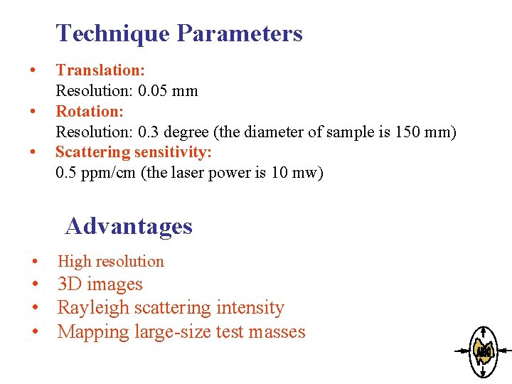 Technique Parameters • • • Translation: Resolution: 0. 05 mm Rotation: Resolution: 0. 3