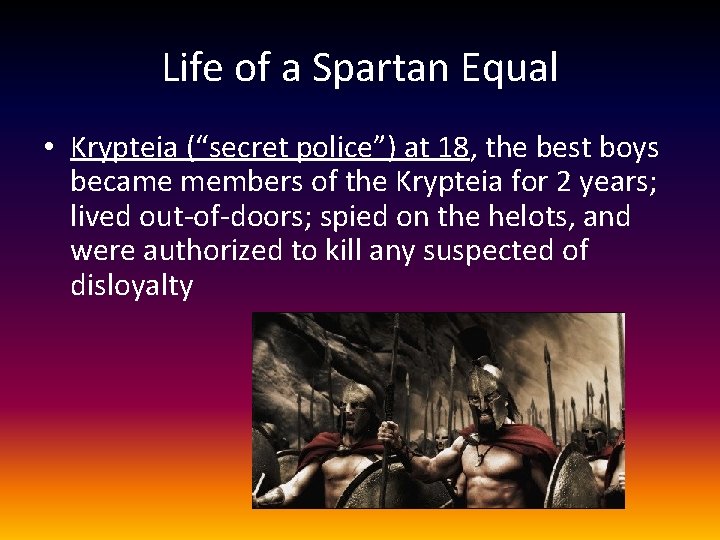 Life of a Spartan Equal • Krypteia (“secret police”) at 18, the best boys