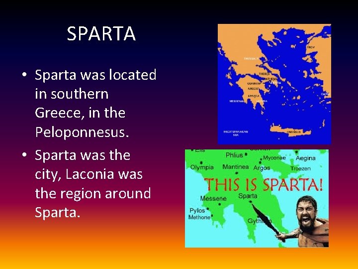 SPARTA • Sparta was located in southern Greece, in the Peloponnesus. • Sparta was