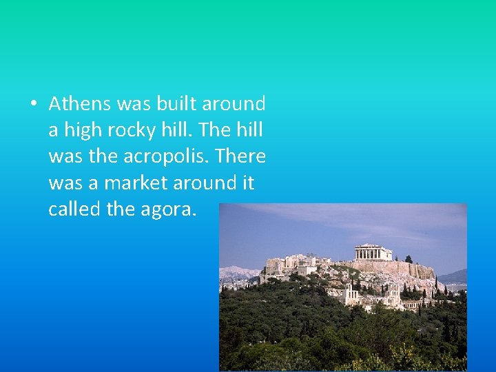  • Athens was built around a high rocky hill. The hill was the