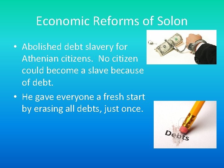 Economic Reforms of Solon • Abolished debt slavery for Athenian citizens. No citizen could