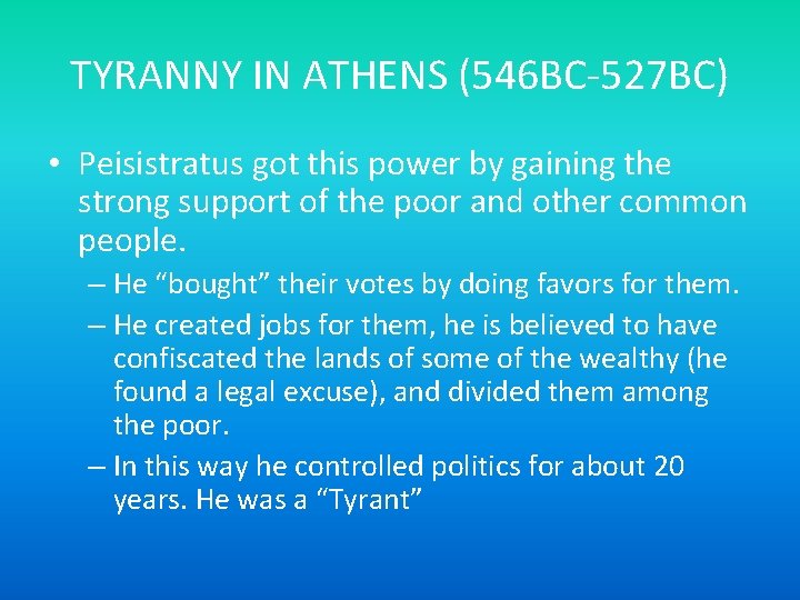 TYRANNY IN ATHENS (546 BC-527 BC) • Peisistratus got this power by gaining the