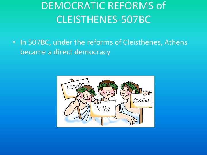 DEMOCRATIC REFORMS of CLEISTHENES-507 BC • In 507 BC, under the reforms of Cleisthenes,