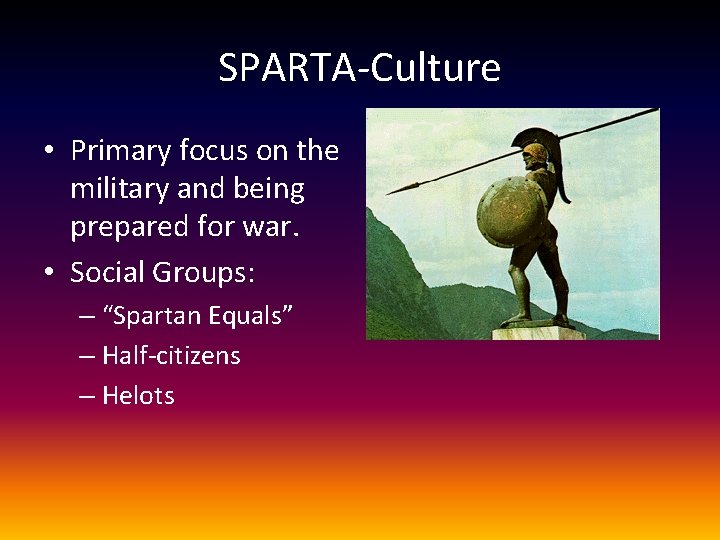 SPARTA-Culture • Primary focus on the military and being prepared for war. • Social