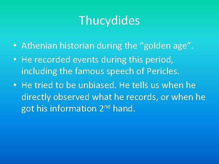 Thucydides • Athenian historian during the “golden age”. • He recorded events during this