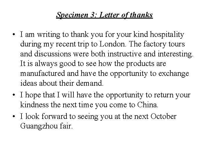 Specimen 3: Letter of thanks • I am writing to thank you for your