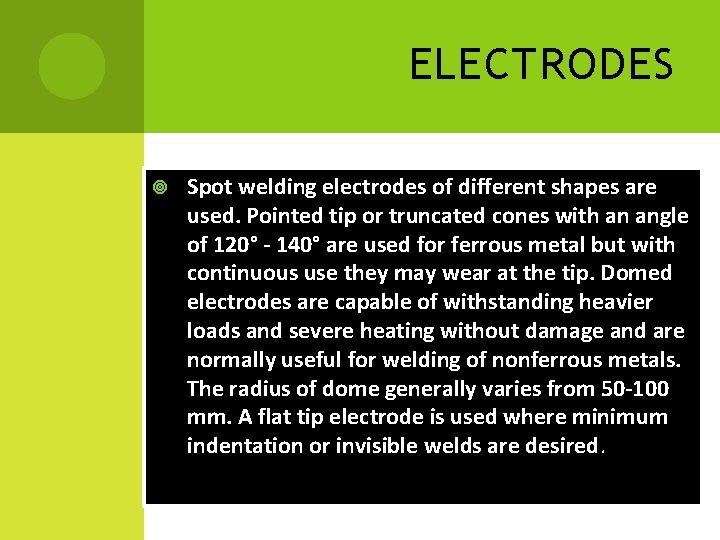 ELECTRODES Spot welding electrodes of different shapes are used. Pointed tip or truncated cones