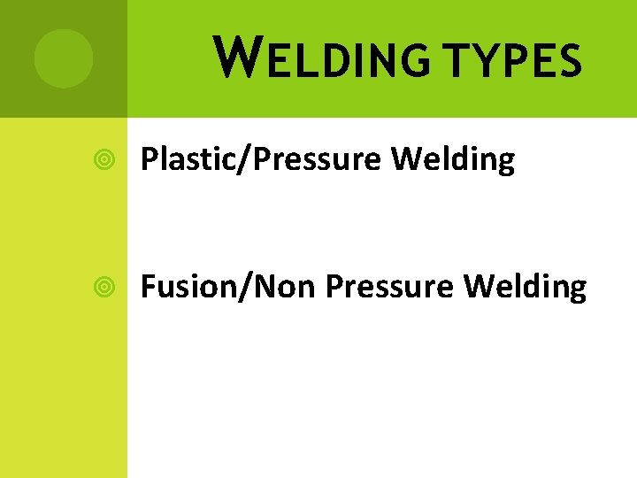 W ELDING TYPES Plastic/Pressure Welding Fusion/Non Pressure Welding 