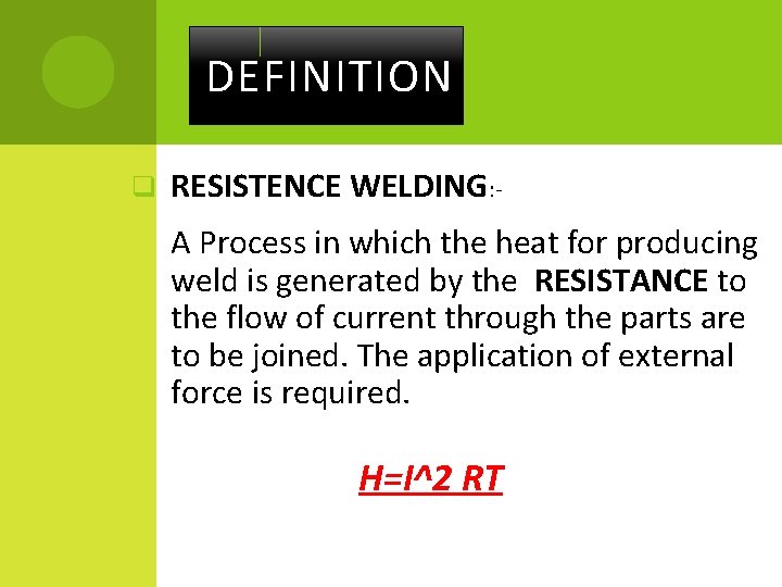 DEFINITION q RESISTENCE WELDING: A Process in which the heat for producing weld is