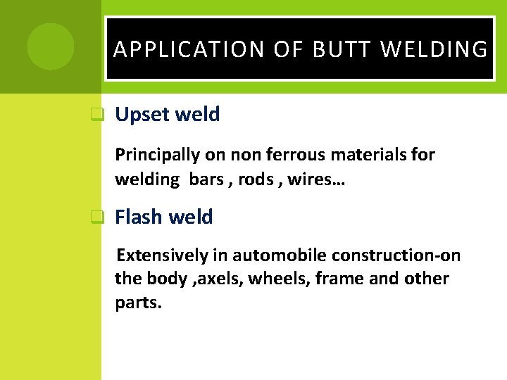 APPLICATION OF BUTT WELDING q Upset weld Principally on non ferrous materials for welding