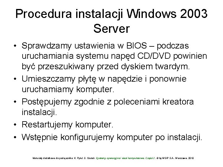 Procedura instalacji Windows 2003 Server • Sprawdzamy ustawienia w BIOS – podczas uruchamiania systemu