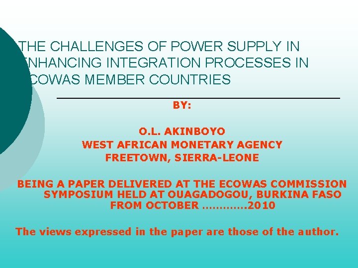 THE CHALLENGES OF POWER SUPPLY IN ENHANCING INTEGRATION PROCESSES IN ECOWAS MEMBER COUNTRIES BY: