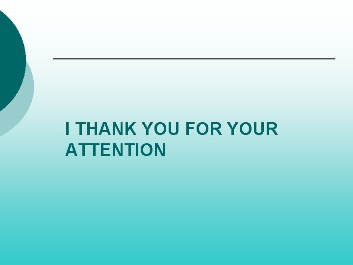I THANK YOU FOR YOUR ATTENTION 