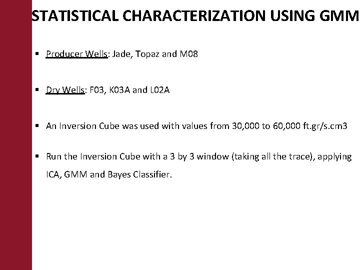 STATISTICAL CHARACTERIZATION USING GMM § Producer Wells: Jade, Topaz and M 08 § Dry