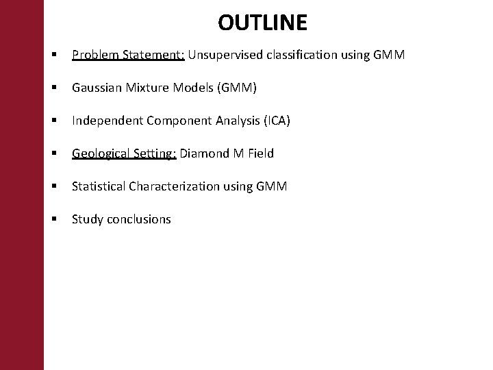 OUTLINE § Problem Statement: Unsupervised classification using GMM § Gaussian Mixture Models (GMM) §